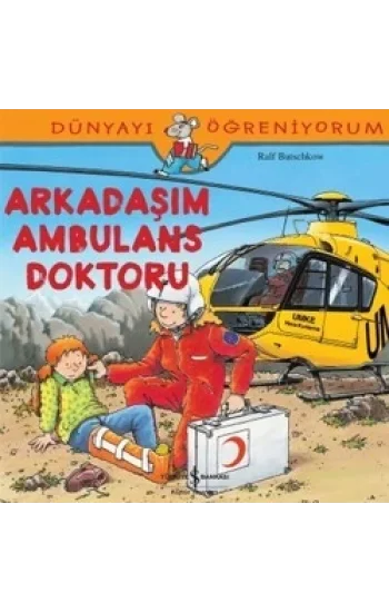 Dünyayı Öğreniyorum - Arkadaşım Ambulans Doktoru