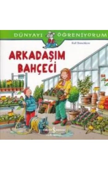 Dünyayı Öğreniyorum - Arkadaşım Bahçeci
