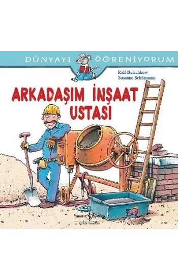 Dünyayı Öğreniyorum - Arkadaşım İnşaat Ustası