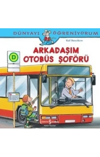 Dünyayı Öğreniyorum - Arkadaşım Otobüs Şoförü