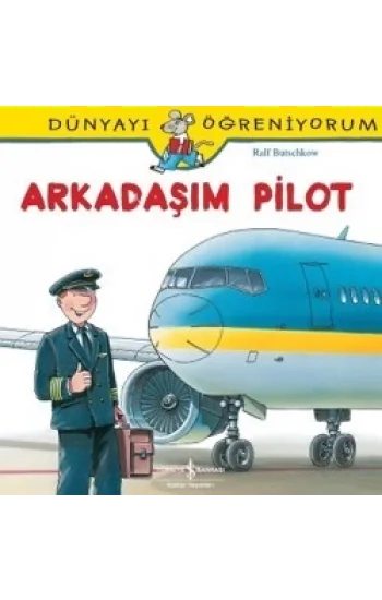 Dünyayı Öğreniyorum Serisi - Arkadaşım Pilot
