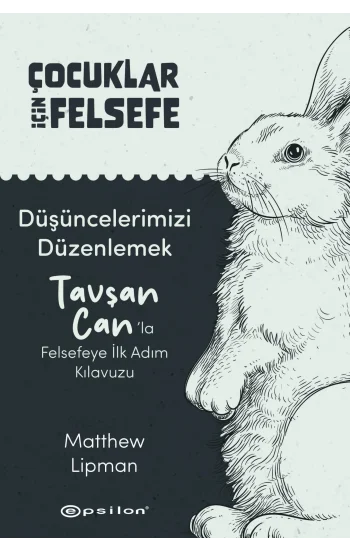 Düşüncelerimizi Düzenlemek: Tavşan Can’la Felsefeye İlk Adım Kılavuzu