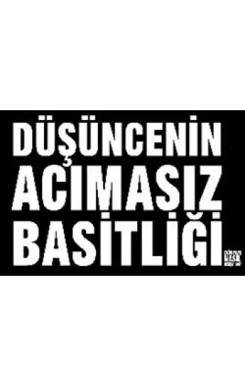 Düşüncenin Acımasız Basitliği Dünyayı Nasıl Değiştirdi?