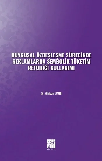 Duygusal Özdeşleşme Sürecinde Reklamlarda Sembolik Tüketim Retoriği Kullanımı