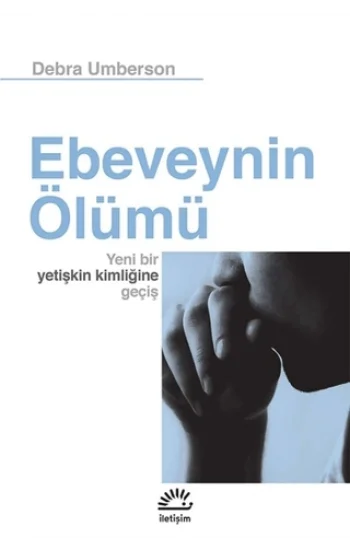 Ebeveynin Ölümü: Yeni Bir Yetişkin Kimliğine Geçiş