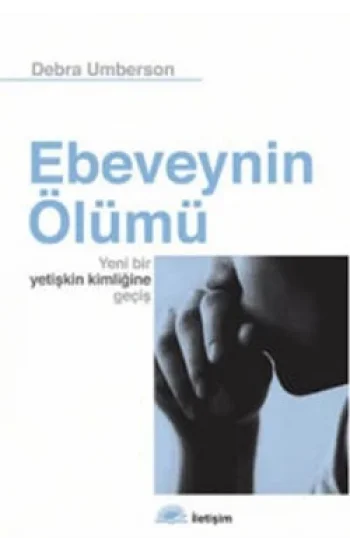 Ebeveynin Ölümü: Yeni Bir Yetişkin Kimliğine Geçiş