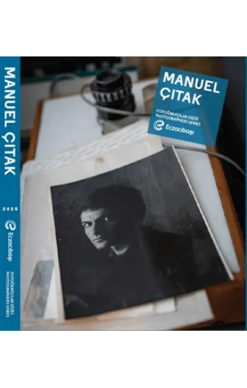 Eczacıbaşı Fotoğrafçılar Dizisi 16: Manuel Çıtak