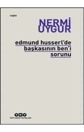 Edmund Husserlde Başkasının Beni Sorunu Transzendental Fenomenoloji ile Transzendental Felsefenin Özüne Giriş