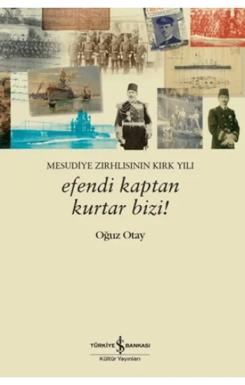 Efendi Kaptan Kurtar Bizi! Mesudiye Zırhlısının Kırk Yılı
