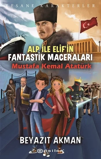 Efsane Karakterler Alp İle Elifin Fantastik Maceraları Mustafa Kemal Atatürk