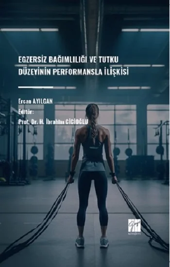 Egzersiz Bağımlılığı Ve Tutku Düzeyinin Performansla İlişkisi
