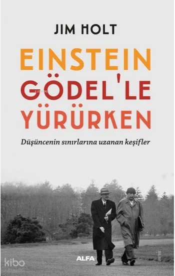 Einstein  Gödel’le  Yürürken;Düşüncenin Sınırlarına Uzanan Keşifler