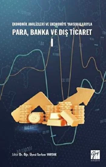 Ekonomik Analizleri ve Ekonomiye Yansımalarıyla Para, Banka ve Dış Ticaret I