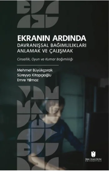 Ekranın Ardında Davranışsal Bağımlılıkları Anlamak ve Çalışmak