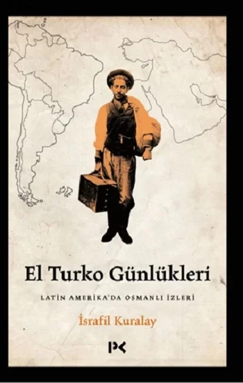 El Turko Günlükleri - Latin Amerikada Osmanlı İzleri