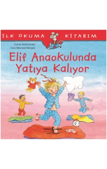 Elif Anaokulunda Yatıya Kalıyor - İlk Okuma Kitabım