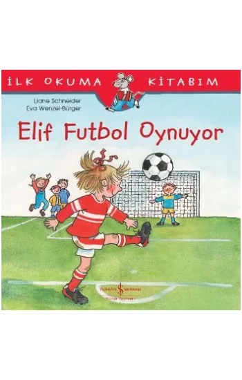 Elif Futbol Oynuyor - İlk Okuma Kitabım