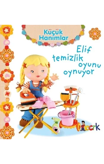 Elif Temizlik Oyunu Oynuyor - Küçük Hanımlar (Ciltli)