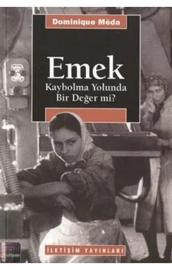 Emek: Kaybolma Yolunda Bir Değer mi?