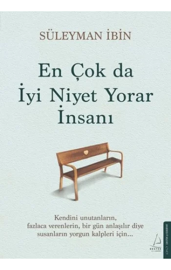 En Çok da İyi Niyet Yorar İnsanı