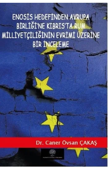 Enosis Hedefinden Avrupa Birliğine Kıbrısta Rum Milliyetçiliğinin Evrimi Üzerine Bir İnceleme