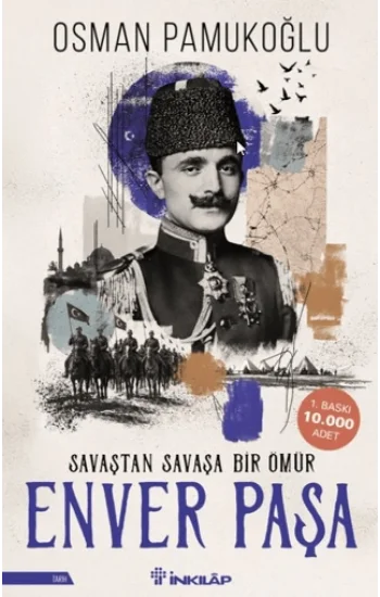 Enver Paşa - Savaştan Savaşa Bir Ömür