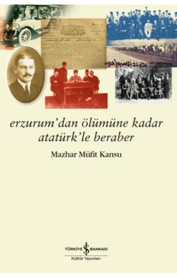 Erzurumdan Ölümüne Kadar Atatürkle Beraber