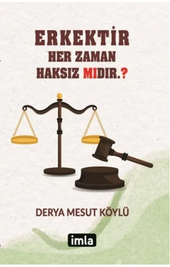 Eser Adı: Erkektir – Her Zaman Haksız Mıdır. ?