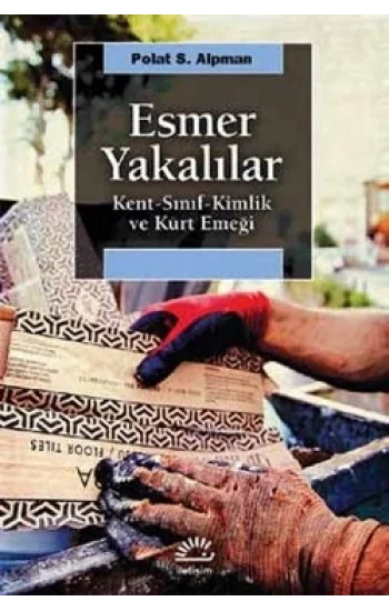 Esmer Yakalılar: Kent, Sınıf, Kimlik ve Kürt Emeği