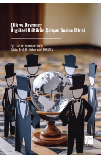 Etik ve Davranış: Örgütsel Kültürün Çalışan Sesine Etkisi