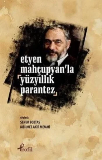 Etyen Mahçupyanla Yüzyıllık Parantez