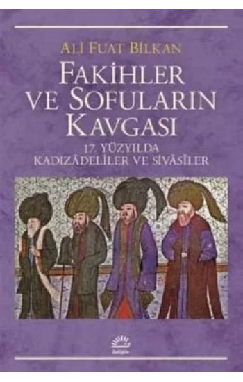 Fakihler ve Sofuların Kavgası: 17. Yüzyılda Kadızadeliler ve Sivasiler