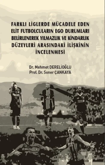 Farklı Liglerde Mücadele Eden Elit Futbolcuların Ego Durumları Belirlenerek Yılmazlık ve Kindarlık Düzeyleri Arasındaki İlişkini