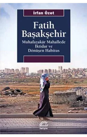 Fatih Başakşehir Muhafazakar Mahallede İktidar Ve Dönüşen Habitus