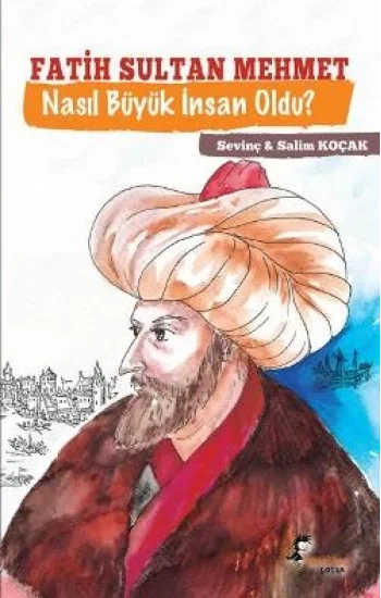 Fatih Sultan Mehmet Nasıl Büyük İnsan Oldu ?
