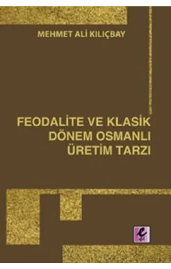 Feodalite ve Klasik Dönem Osmanlı Üretim Tarzı