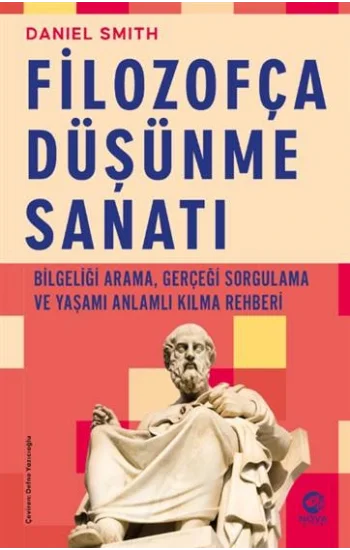 Filozofça Düşünme Sanatı- Bilgeliği Arama, Gerçeği Sorgulama ve Yaşamı Anlamlı Kılma Rehberi