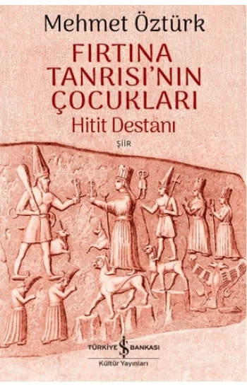 Fırtına Tanrısı’nın Çocukları – Hitit Destanı