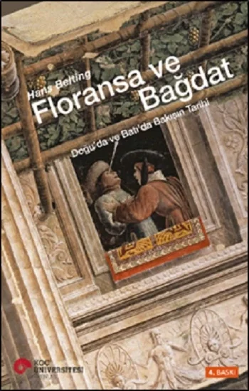 Floransa ve Bağdat - Doğuda ve Batıda Bakışın Tarihi (Ciltli)