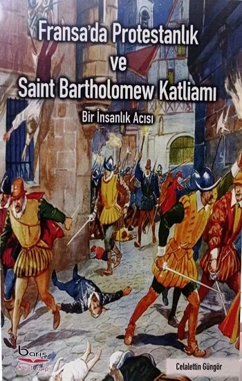 Fransada Protestanlık ve Saint Bartholomew Katliamı Acısı