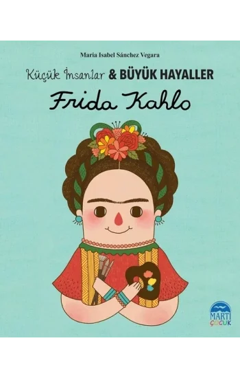 Frida Kahlo - Küçük İnsanlar ve Büyük Hayaller