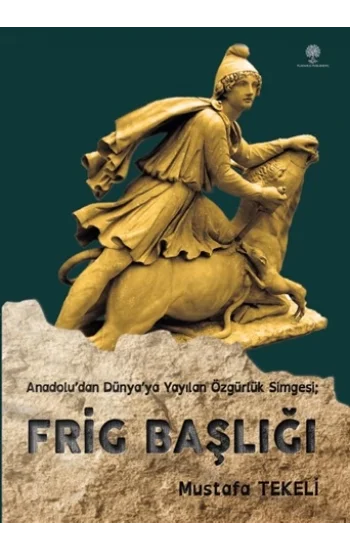 Frig Başlığı (Anadoludan Dünyaya yayılan özgürlük simgesi)