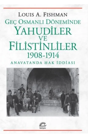 Geç Osmanlı Döneminde Yahudiler ve Filistinliler 1908-1914