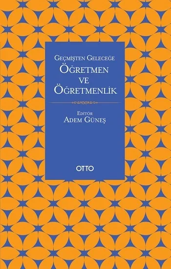 Geçmişten Geleceğe Öğretmen Ve Öğretmenlik