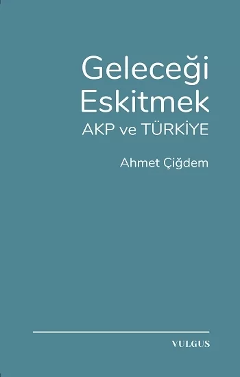 Geleceği Eskitmek AKP ve Türkiye