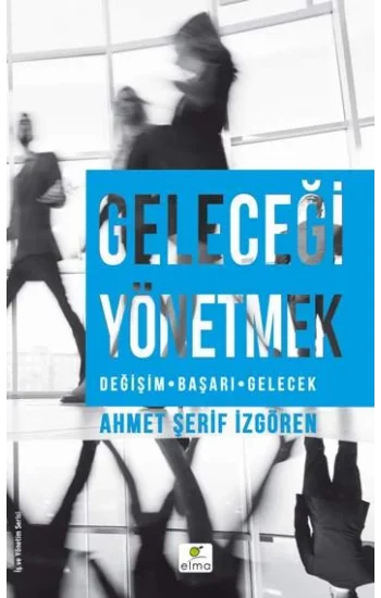 Geleceği Yönetmek (Değişim-Başarı-Gelecek)