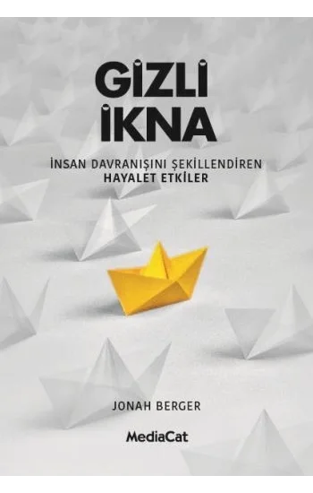 Gizli İkna - İnsan Davranışnı Şekillendiren Hayalet Etkiler