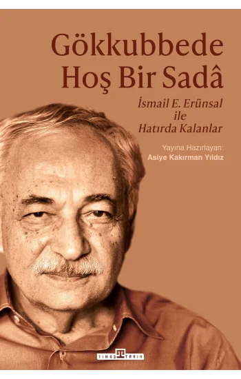 Gökkubbede Hoş Bir Sada - İsmail E. Erünsal ile Hatırda Kalanlar