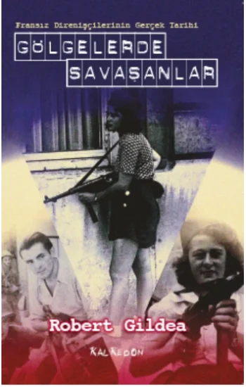 Gölgelerde Savaşanlar - Fransız Direnişçilerinin Gerçek Tarihi