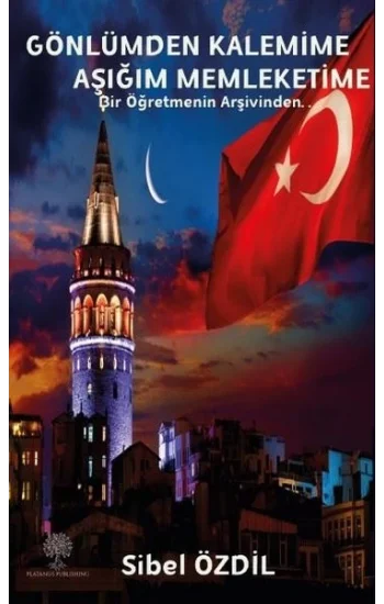 Gönlümden Kalemime Aşığım Memleketime - Bir Öğretmenin Arşivinden